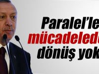 Erdoğan: 'Paralel’le Mücadeleden Dönüş Yok'