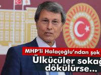 MHP'li Halaçoğlu: 'Ülkücüler sokağa döküldüğü zaman...'