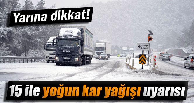 Meteoroloji'den 15 şehire yoğun kar yağışı uyarısı!