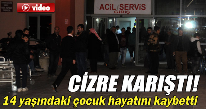 Cizre'de ortalık karıştı bir çocuk hayatını kaybetti