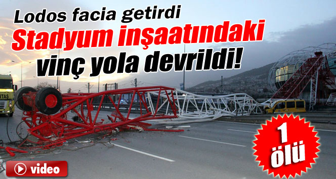 Lodos Timsah Arena'daki vinci devirdi 1 kişi öldü