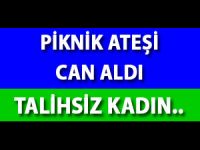 Tokat'ta Zekiye Kıncır piknik ateşiyle öldü