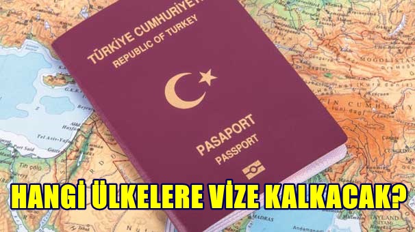Hangi ülkelere vize kalkacak?