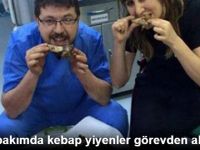 Yoğun Bakımda Kebap Yiyenler Görevden Alındı