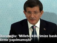 Başbakan Davutoğlu: 'Milletvekillerimize Baskı ve Yönlendirme Yapılmamıştır'
