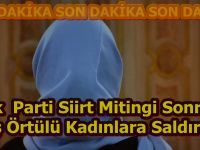 Ak parti mitingi sonrası kadınlara saldırdılar.