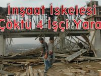 İşaat İskelesi Çöktü 4 Yaralı