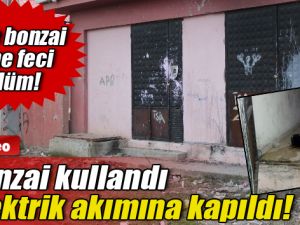 Bonzai Bu Sefer Trafoda Öldürdü
